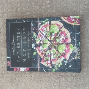 Eat Better Not Less by Nadia Damaso cookbook, new